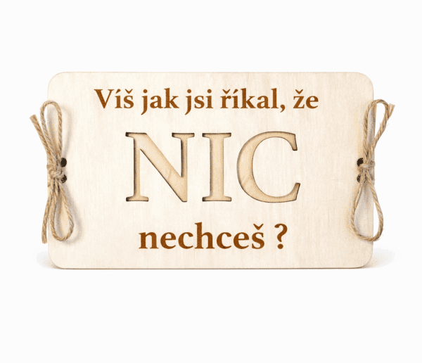 Dřevěná kartička na peníze – „Víš jak jsi říkal, že NIC nechceš?“